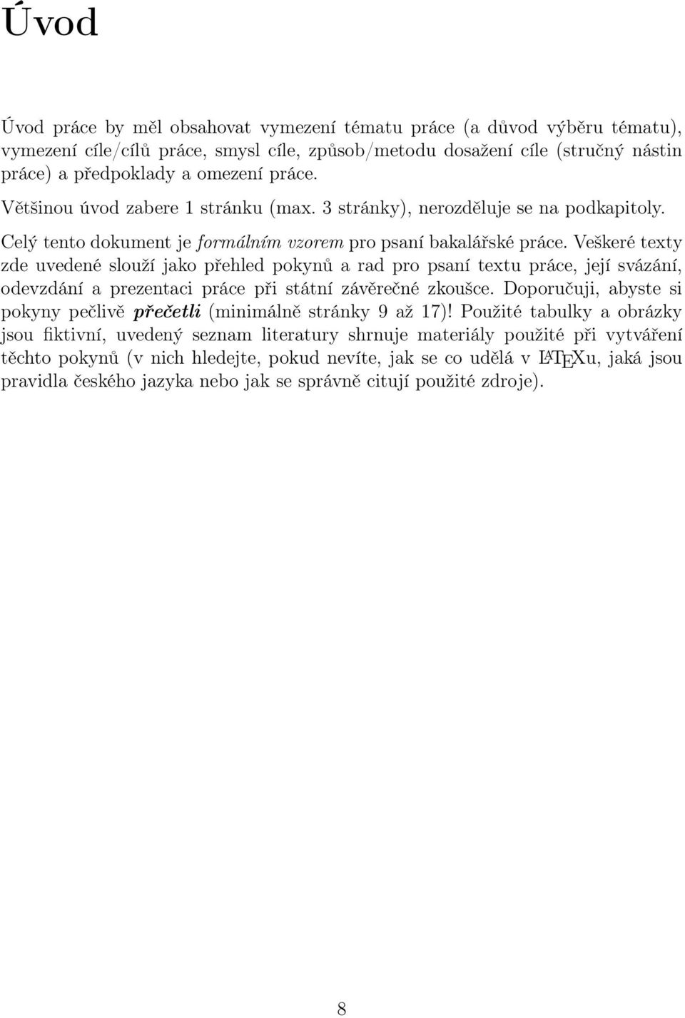 Veškeré texty zde uvedené slouží jako přehled pokynů a rad pro psaní textu práce, její svázání, odevzdání a prezentaci práce při státní závěrečné zkoušce.