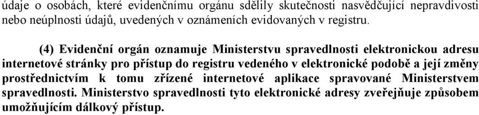 (4) Evidenční orgán oznamuje Ministerstvu spravedlnosti elektronickou adresu internetové stránky pro přístup do registru