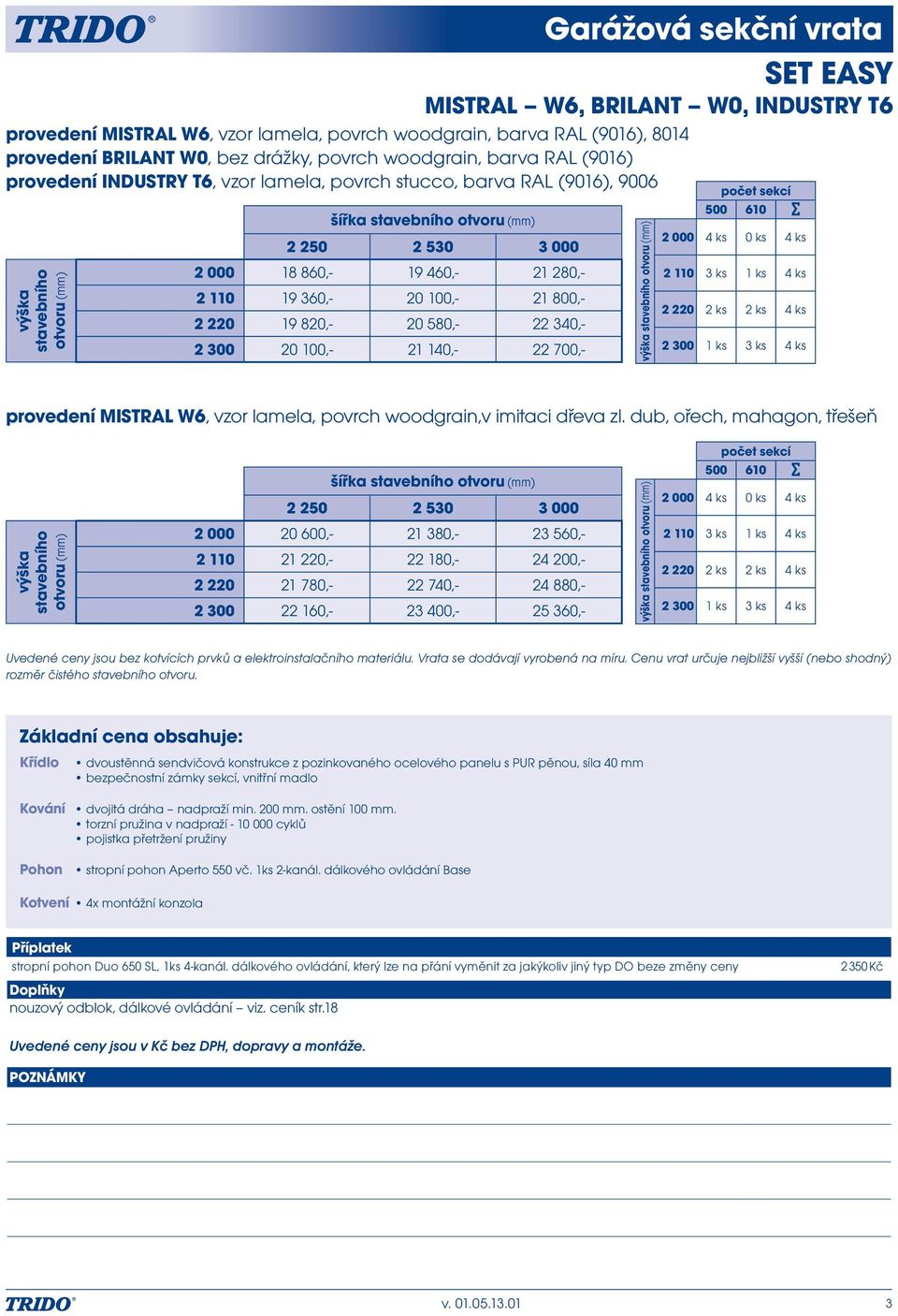 barva RAL (91), 9 počet ekcí 1 11 1 1 provedení MISTRAL W, vzor lamela, povrch woodgrain,v imitaci dřeva zl.