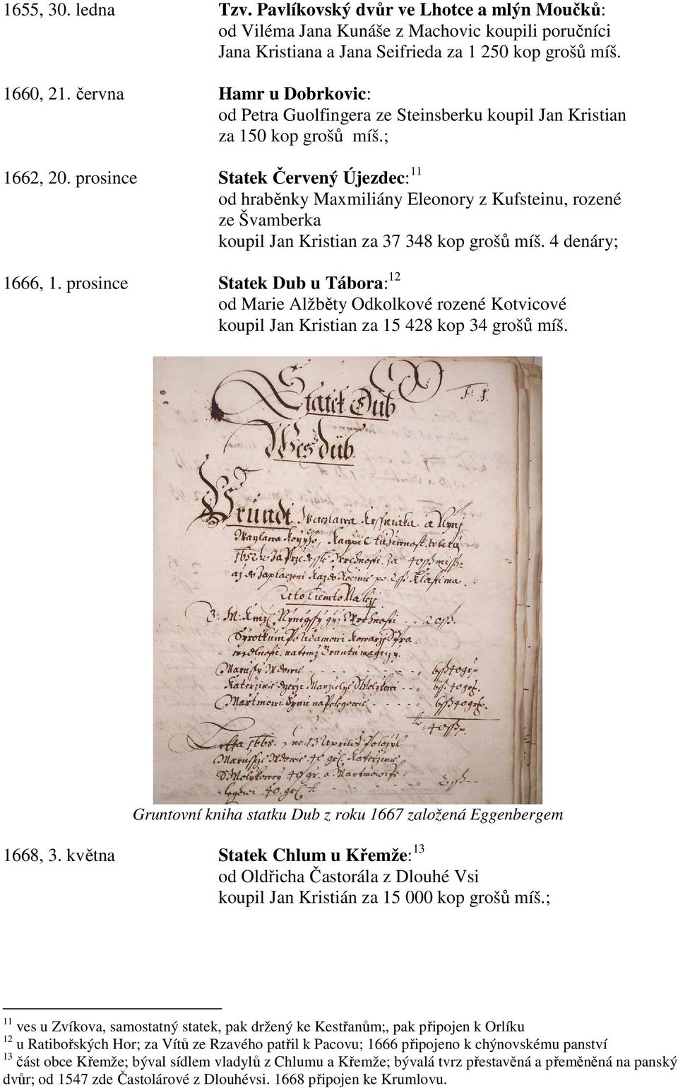prosince Statek Červený Újezdec: 11 od hraběnky Maxmiliány Eleonory z Kufsteinu, rozené ze Švamberka koupil Jan Kristian za 37 348 kop grošů míš. 4 denáry; 1666, 1.