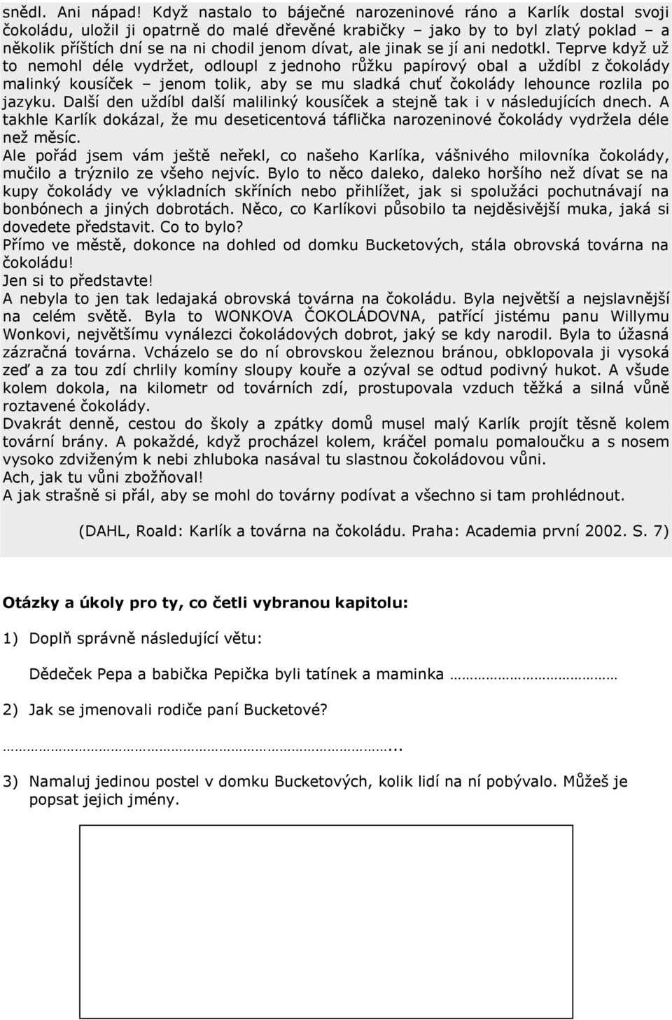 ale jinak se jí ani nedotkl.