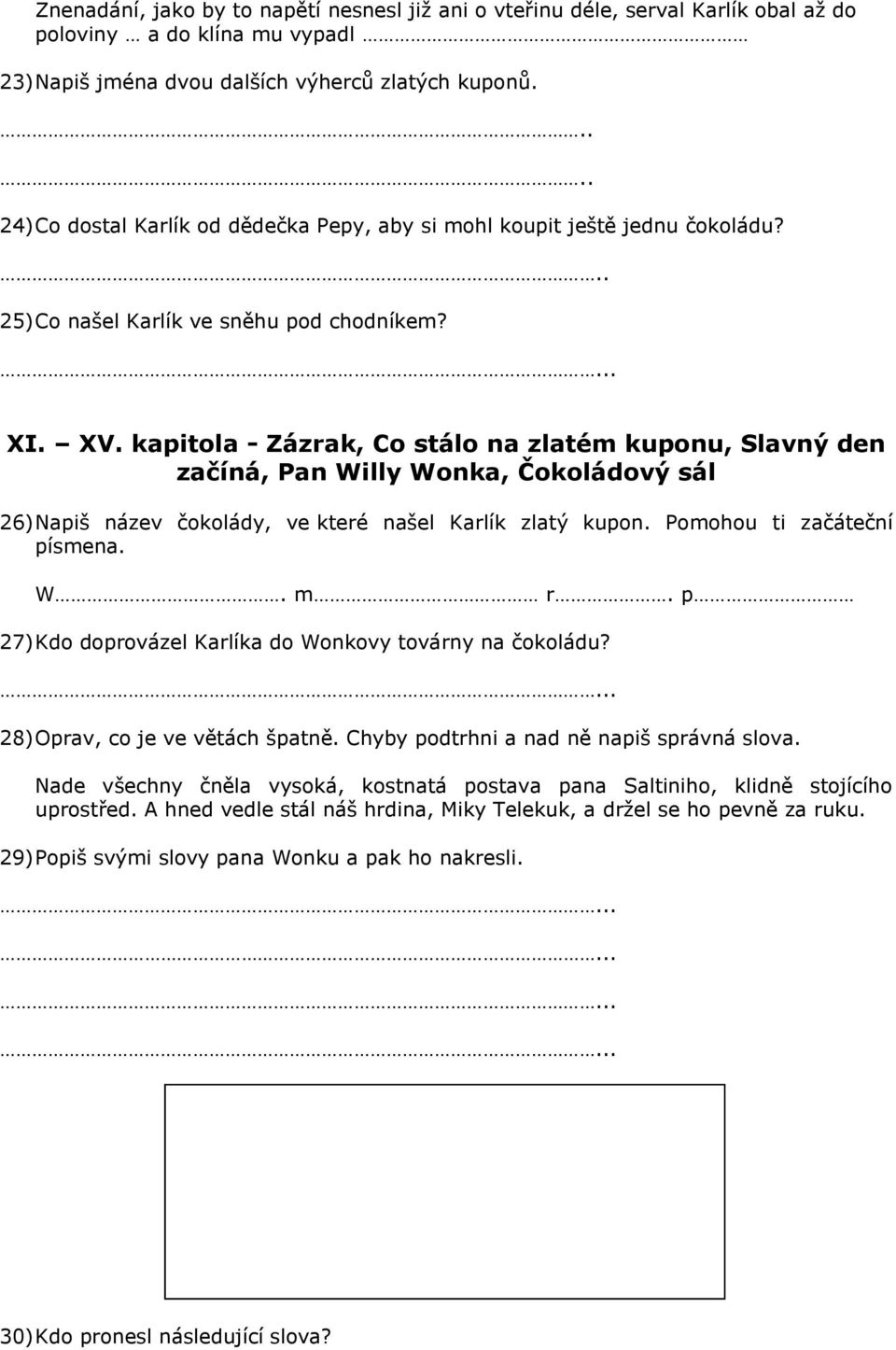 kapitola - Zázrak, Co stálo na zlatém kuponu, Slavný den začíná, Pan Willy Wonka, Čokoládový sál 26) Napiš název čokolády, ve které našel Karlík zlatý kupon. Pomohou ti začáteční písmena. W. m r.
