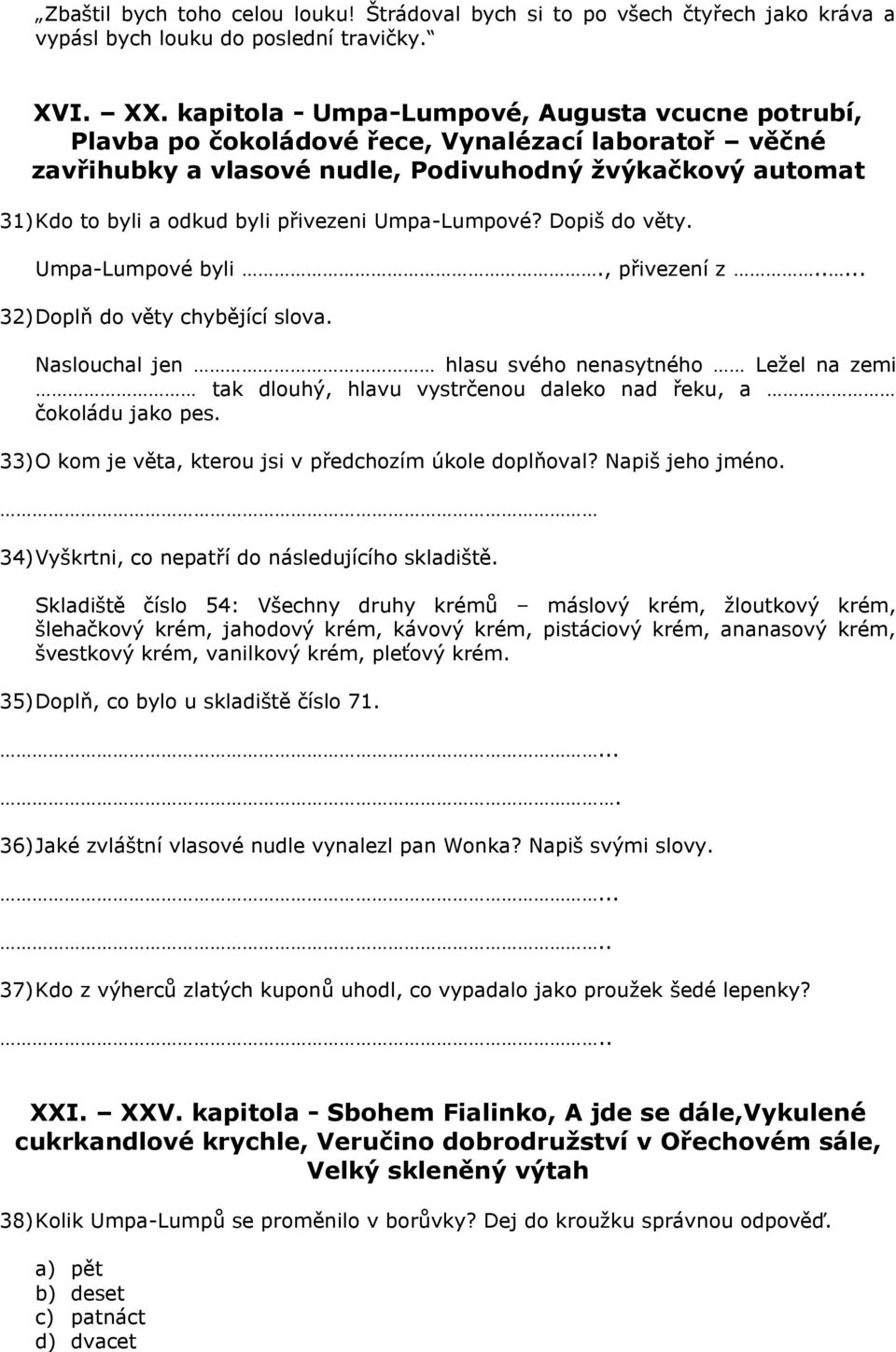 přivezeni Umpa-Lumpové? Dopiš do věty. Umpa-Lumpové byli., přivezení z..... 32) Doplň do věty chybějící slova.