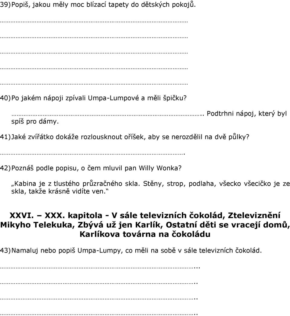 Kabina je z tlustého průzračného skla. Stěny, strop, podlaha, všecko všecičko je ze skla, takţe krásně vidíte ven. XXVI. XXX.