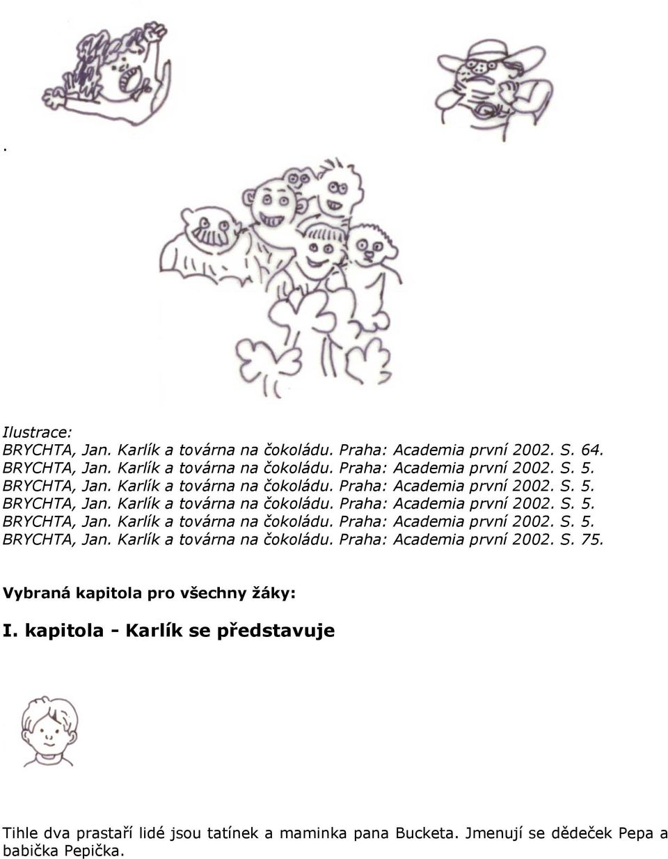 Vybraná kapitola pro všechny žáky: I. kapitola - Karlík se představuje Tihle dva prastaří lidé jsou tatínek a maminka pana Bucketa.