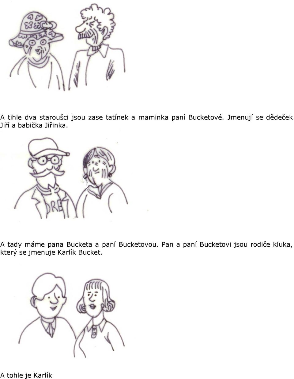 A tady máme pana Bucketa a paní Bucketovou.