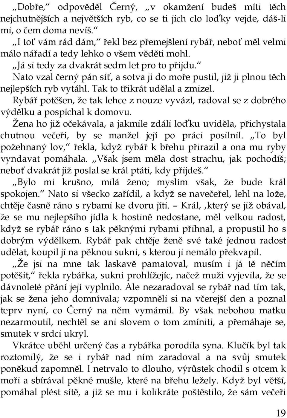 Nato vzal černý pán síť, a sotva ji do moře pustil, již ji plnou těch nejlepších ryb vytáhl. Tak to třikrát udělal a zmizel.