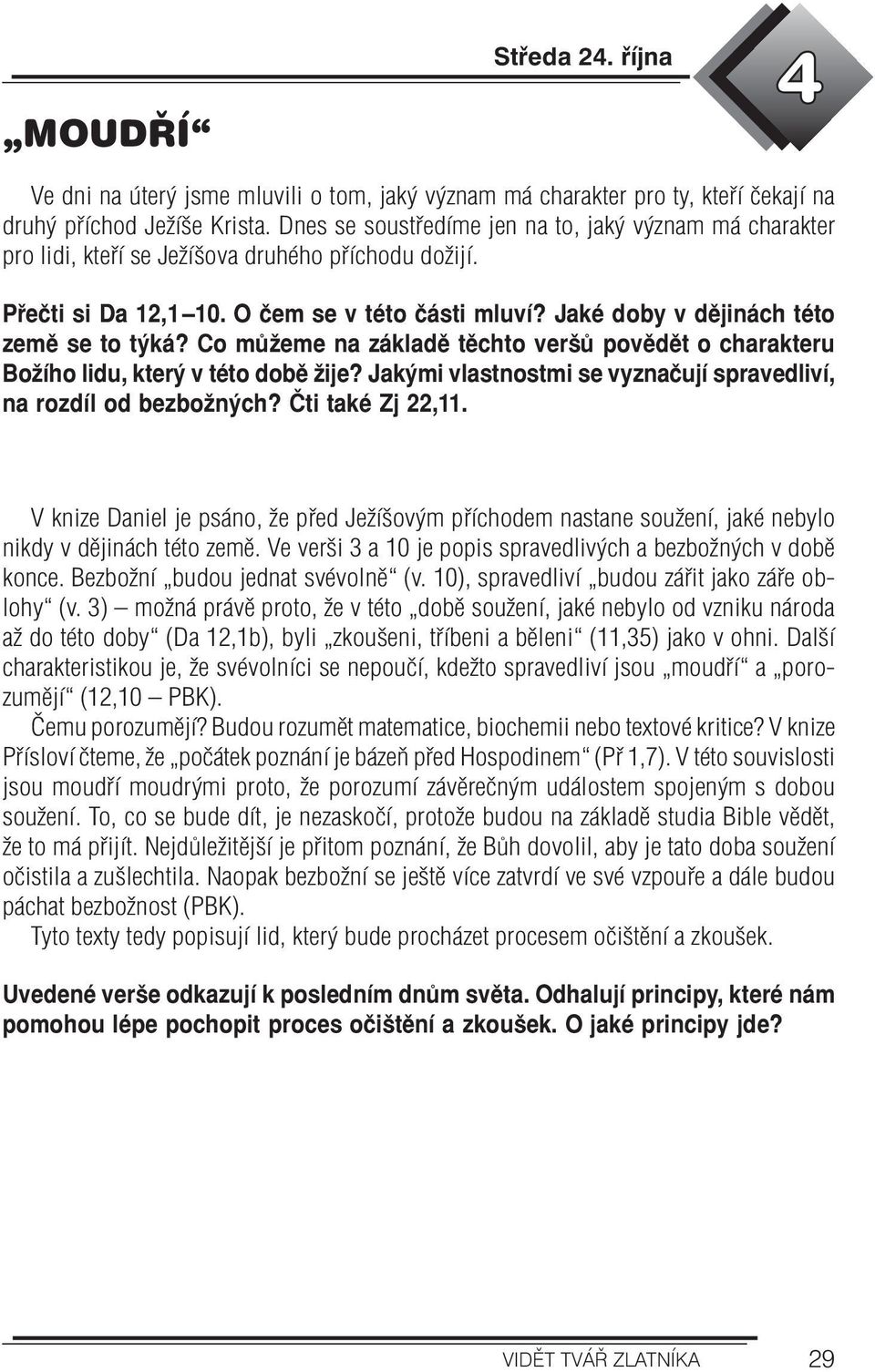 Jaké doby v dějinách této země se to týká? Co můžeme na základě těchto veršů povědět o charakteru Božího lidu, který v této době žije?