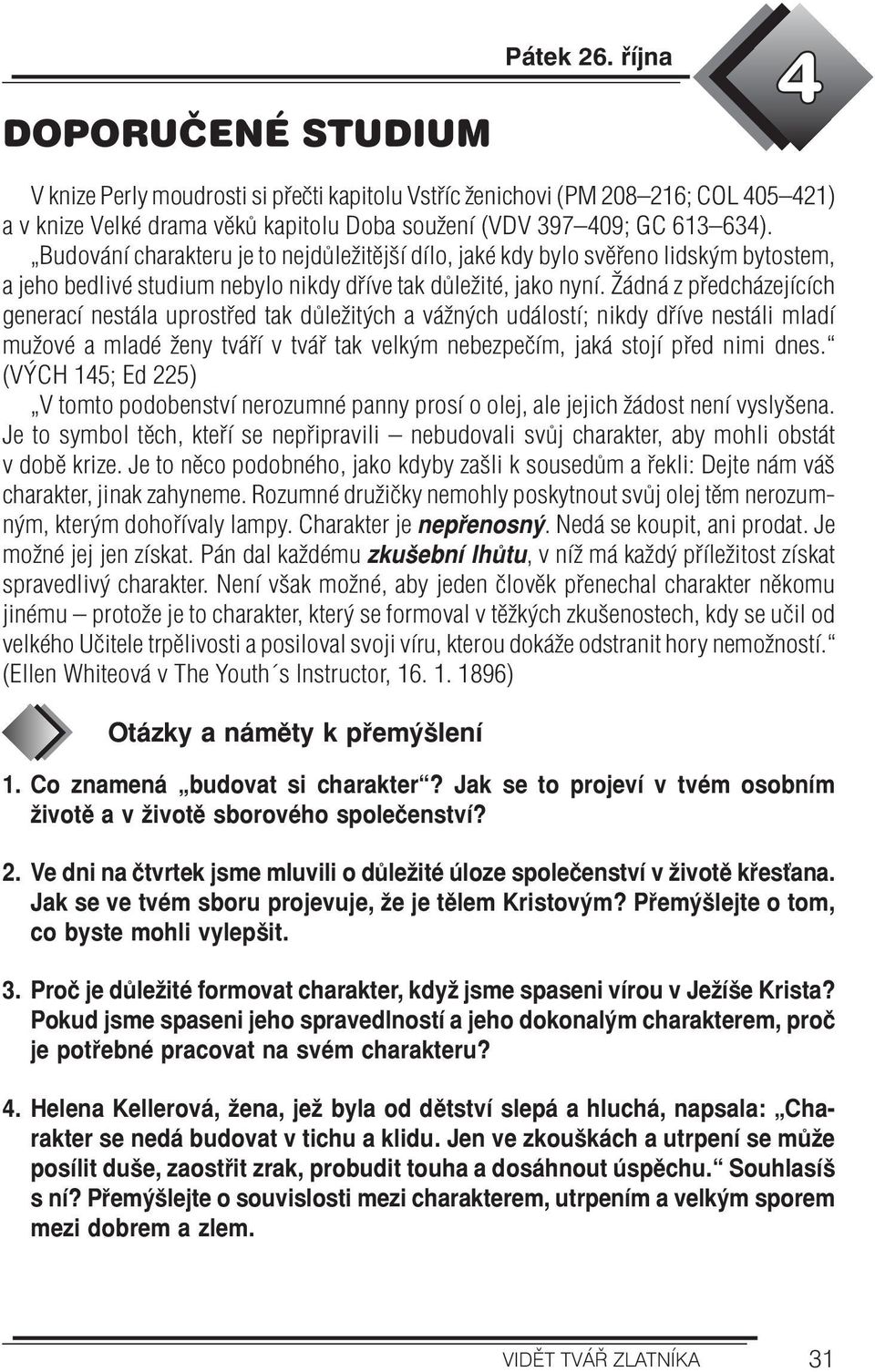 Žádná z předcházejících generací nestála uprostřed tak důležitých a vážných událostí; nikdy dříve nestáli mladí mužové a mladé ženy tváří v tvář tak velkým nebezpečím, jaká stojí před nimi dnes.