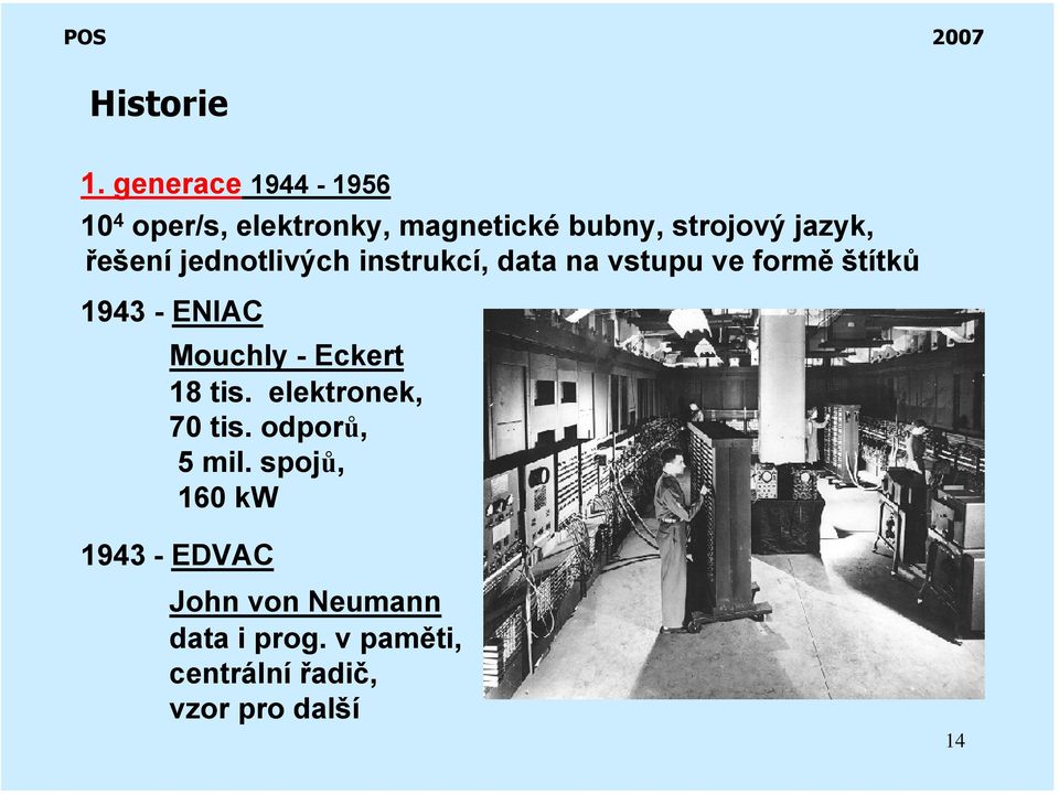 řešení jednotlivých instrukcí, data na vstupu ve formě štítků 1943 - ENIAC