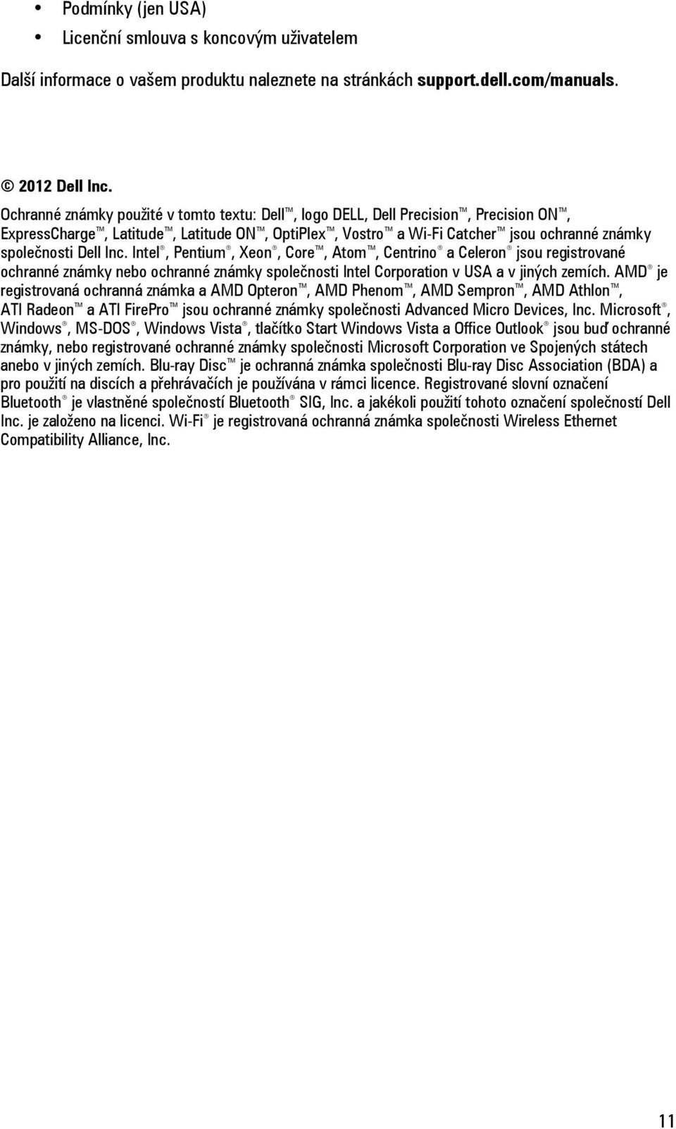 Intel, Pentium, Xeon, Core, Atom, Centrino a Celeron jsou registrované ochranné známky nebo ochranné známky společnosti Intel Corporation v USA a v jiných zemích.