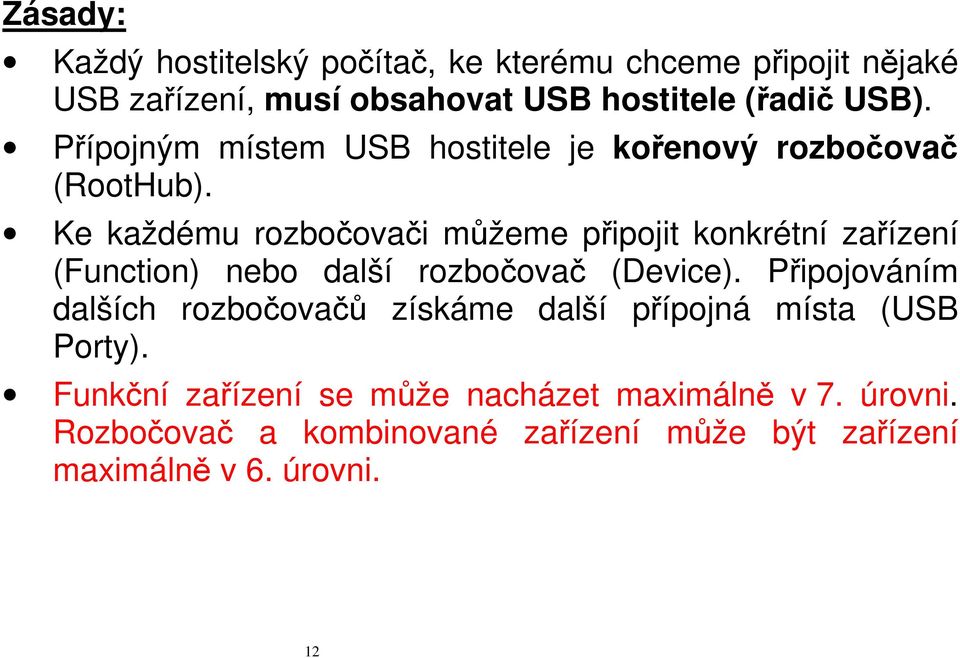 Ke každému rozbočovači můžeme připojit konkrétní zařízení (Function) nebo další rozbočovač (Device).