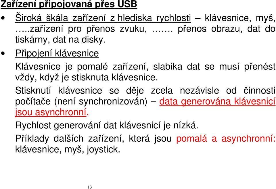 Připojení klávesnice Klávesnice je pomalé zařízení, slabika dat se musí přenést vždy, když je stisknuta klávesnice.