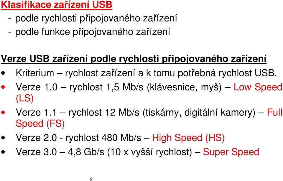 Verze 1.0 rychlost 1,5 Mb/s (klávesnice, myš) Low Speed (LS) Verze 1.