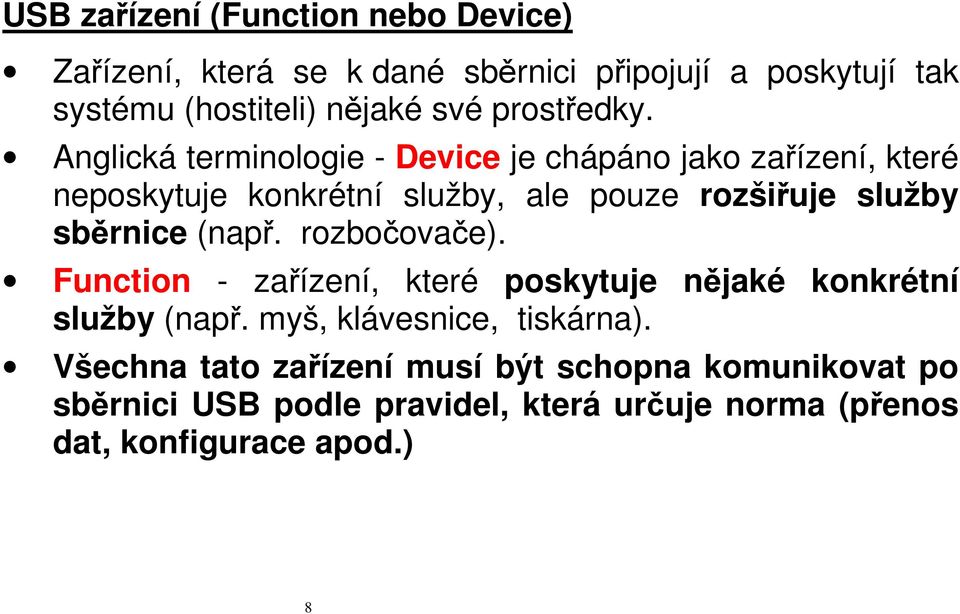 Anglická terminologie - Device je chápáno jako zařízení, které neposkytuje konkrétní služby, ale pouze rozšiřuje služby sběrnice