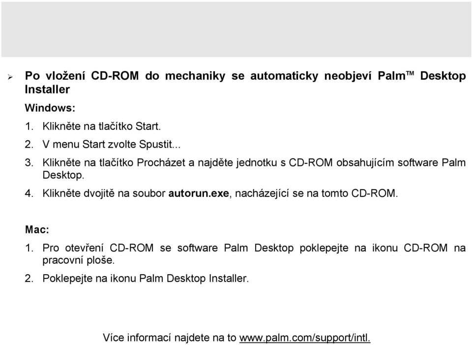 Klikněte dvojitě na soubor autorun.exe, nacházející se na tomto CD-ROM. Mac: 1.