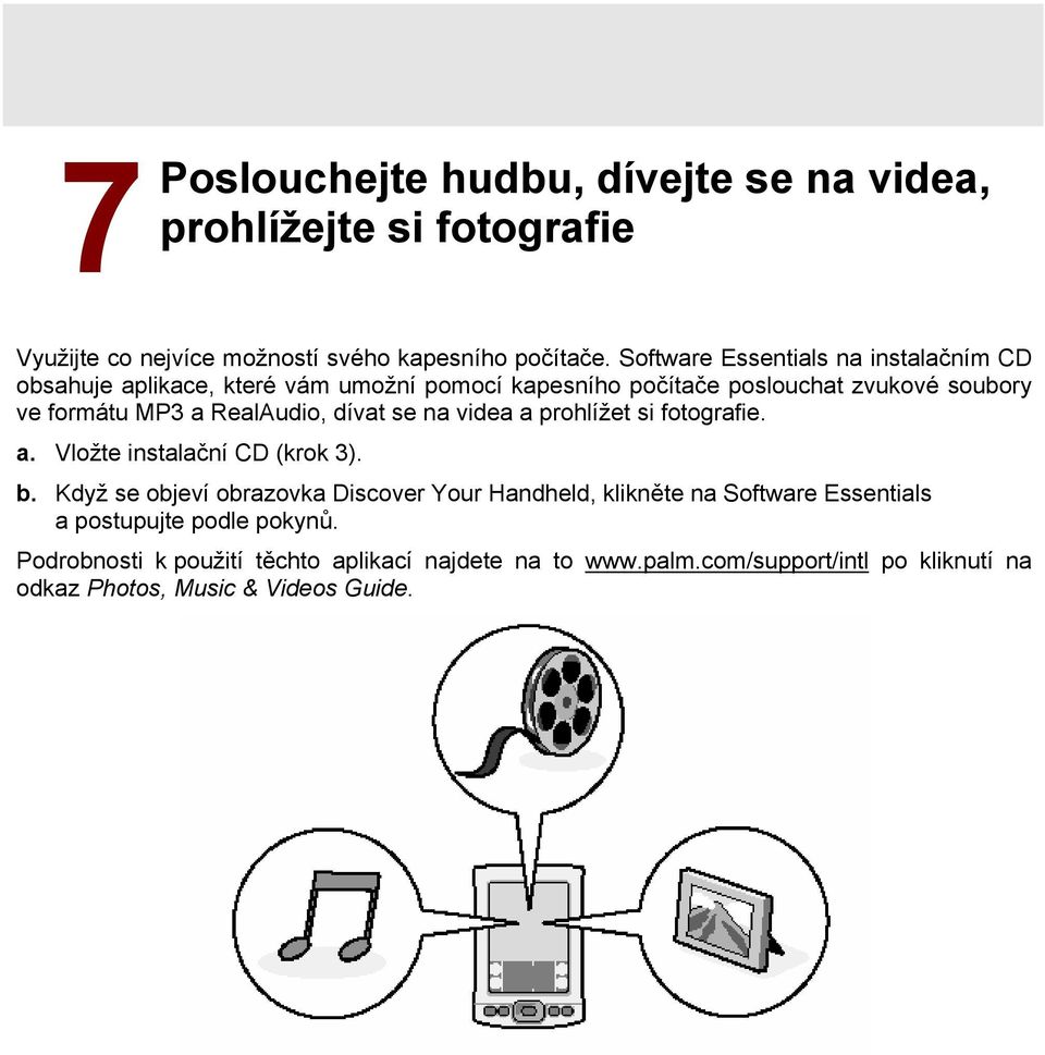 RealAudio, dívat se na videa a prohlížet si fotografie. a. Vložte instalační CD (krok 3). b.