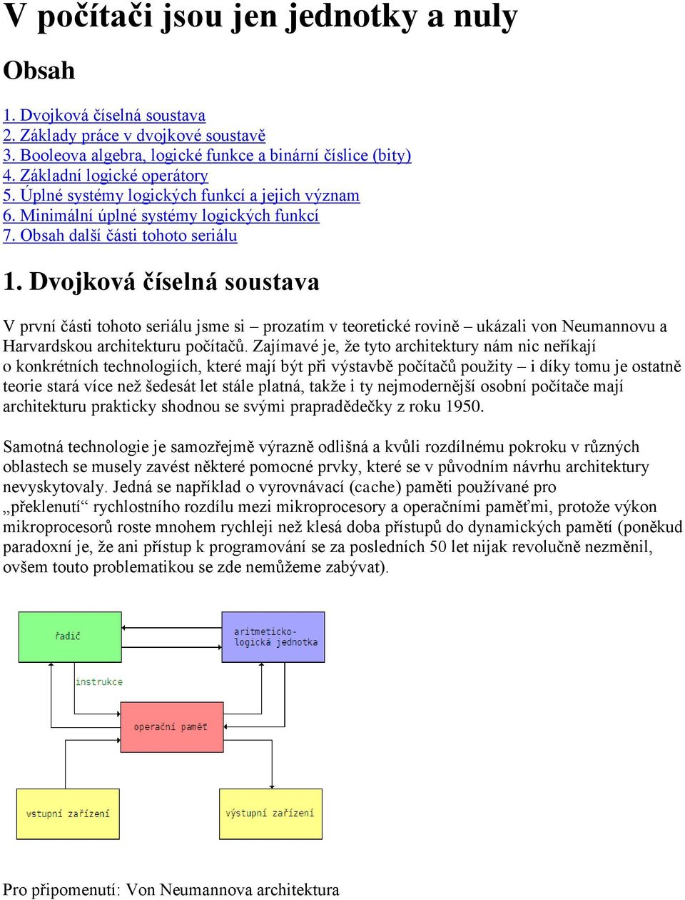 Dvojková číselná soustava V první části tohoto seriálu jsme si prozatím v teoretické rovině ukázali von Neumannovu a Harvardskou architekturu počítačů.