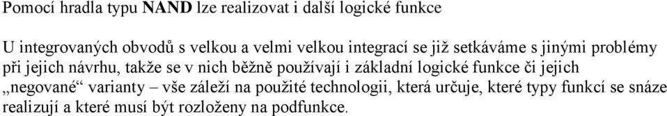 běžně používají i základní logické funkce či jejich negované varianty vše záleží na použité