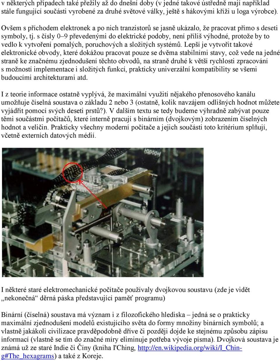 s čísly 0 9 převedenými do elektrické podoby, není příliš výhodné, protože by to vedlo k vytvoření pomalých, poruchových a složitých systémů.