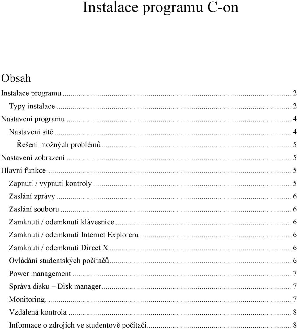.. 6 Zamknutí / odemknutí klávesnice... 6 Zamknutí / odemknutí Internet Exploreru... 6 Zamknutí / odemknutí Direct X.