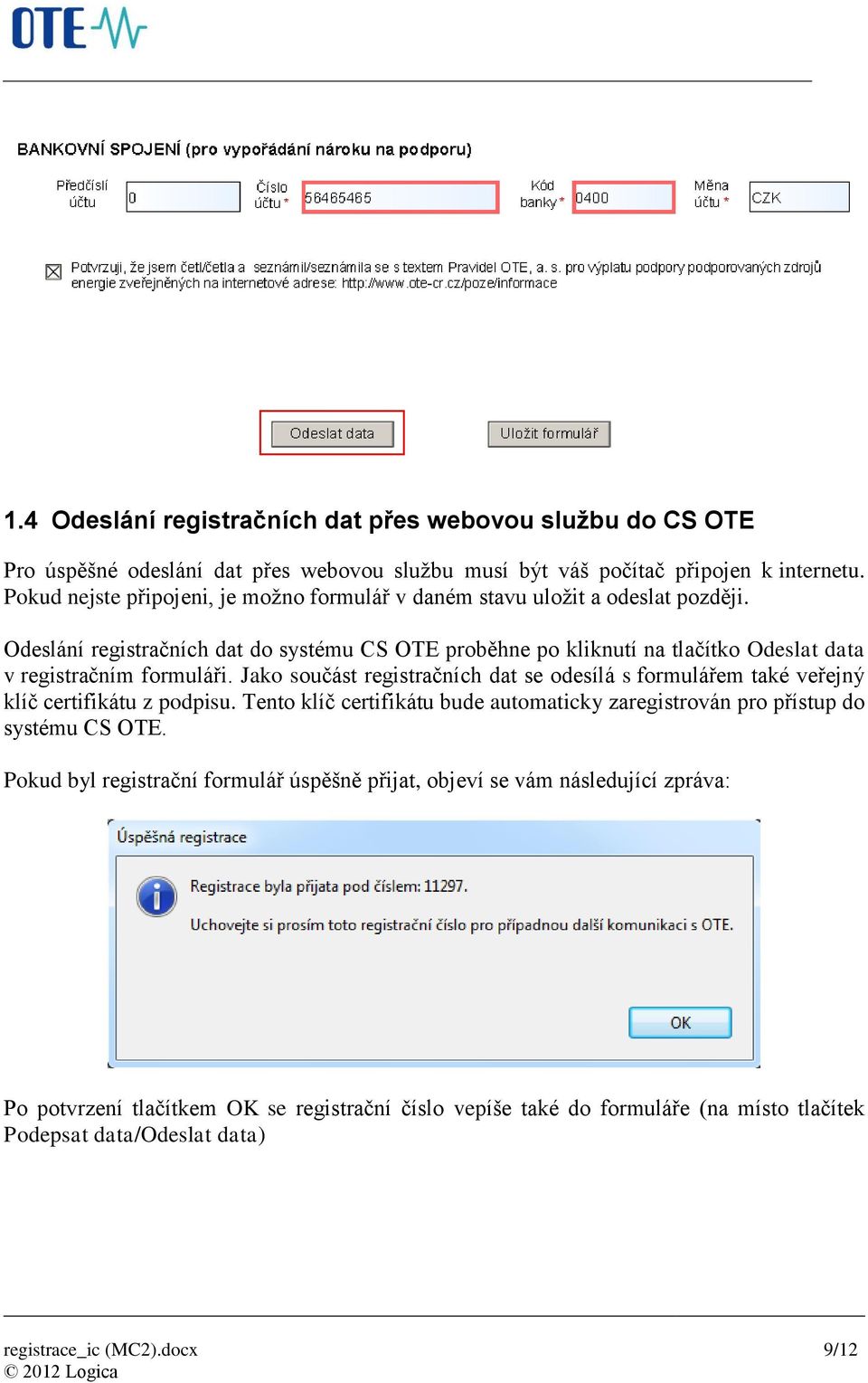 Odeslání registračních dat do systému CS OTE proběhne po kliknutí na tlačítko Odeslat data v registračním formuláři.