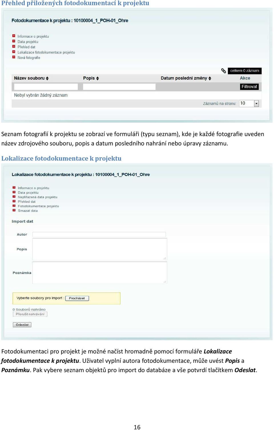 Lokalizace fotodokumentace k projektu Fotodokumentaci pro projekt je možné načíst hromadně pomocí formuláře Lokalizace