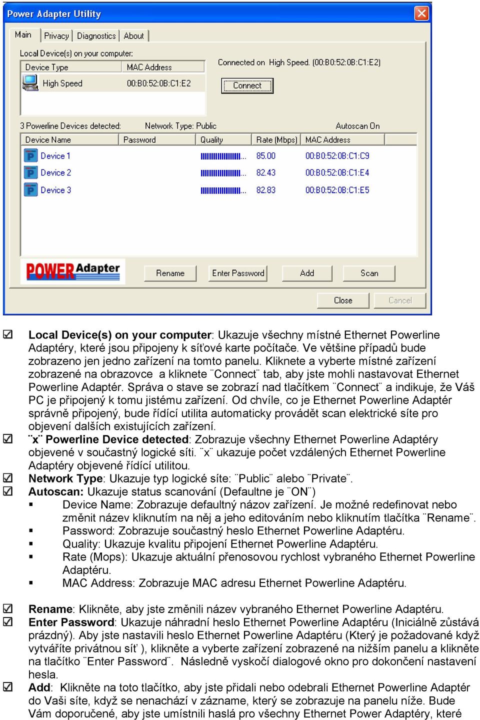 Kliknete a vyberte místné zařízení zobrazené na obrazovce a kliknete Connect tab, aby jste mohli nastavovat Ethernet Powerline Adaptér.