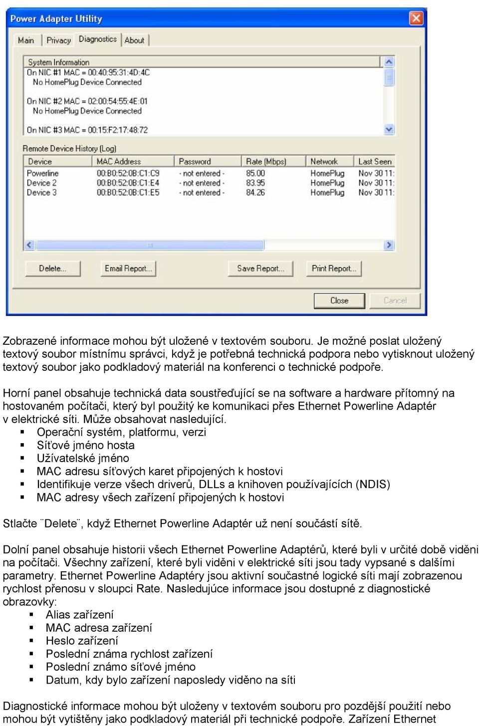 Horní panel obsahuje technická data soustřeďující se na software a hardware přítomný na hostovaném počítači, který byl použitý ke komunikaci přes Ethernet Powerline Adaptér v elektrické síti.