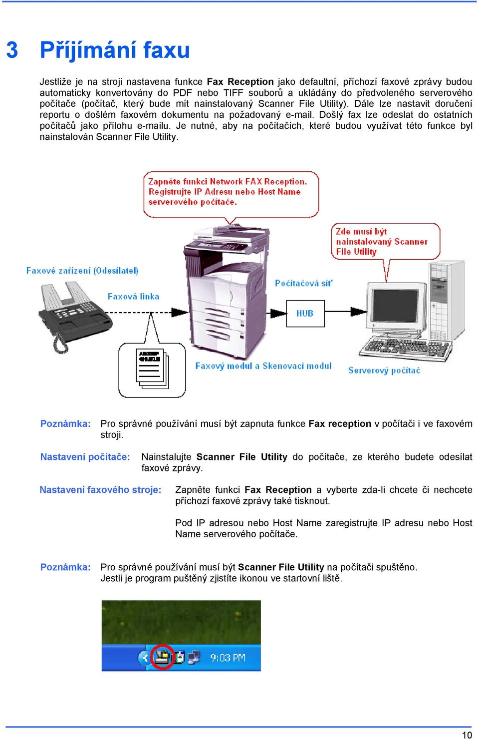 Došlý fax lze odeslat do ostatních počítačů jako přílohu e-mailu. Je nutné, aby na počítačích, které budou využívat této funkce byl nainstalován Scanner File Utility.