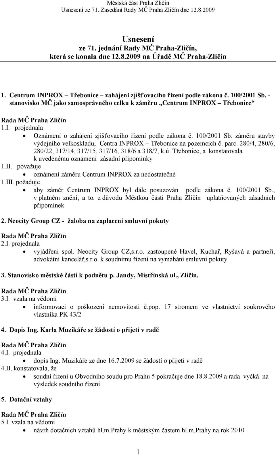 záměru stavby výdejního velkoskladu, Centra INPROX Třebonice na pozemcích č. parc. 280/4, 280/6, 280/22, 317/14, 317/15, 317/16, 318/6 a 318/7, k.ú.