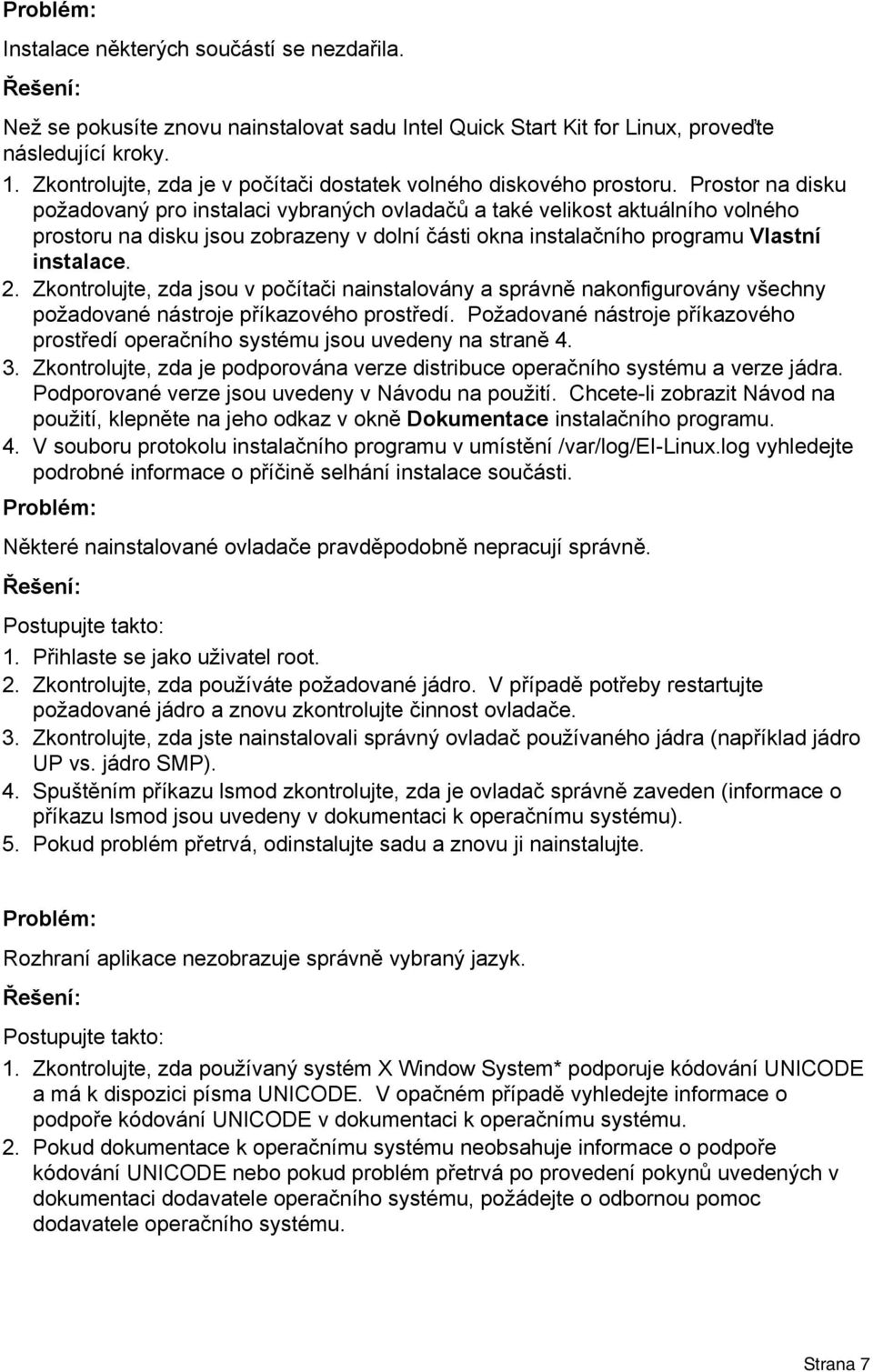 Prostor na disku požadovaný pro instalaci vybraných ovladačů a také velikost aktuálního volného prostoru na disku jsou zobrazeny v dolní části okna instalačního programu Vlastní instalace. 2.