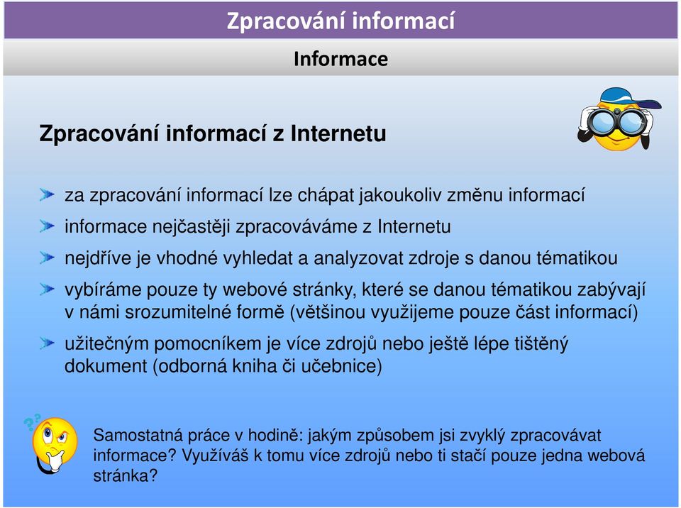 námi srozumitelné formě (většinou využijeme pouze část informací) užitečným pomocníkem je více zdrojů nebo ještě lépe tištěný dokument (odborná