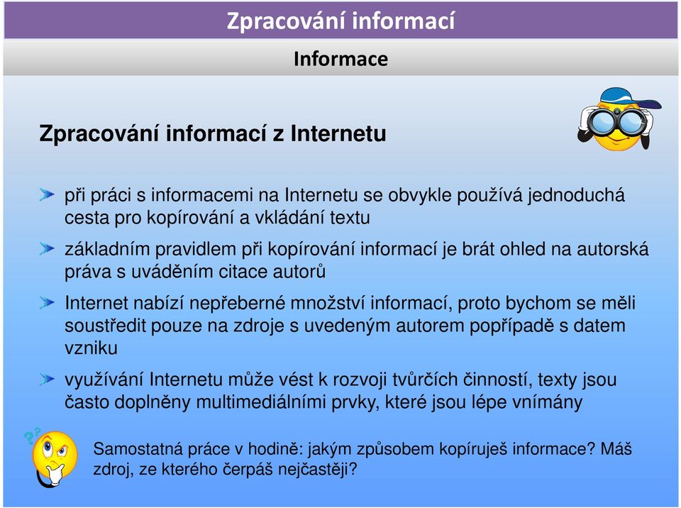 bychom se měli soustředit pouze na zdroje s uvedeným autorem popřípadě s datem vzniku využívání Internetu může vést k rozvoji tvůrčích činností, texty jsou