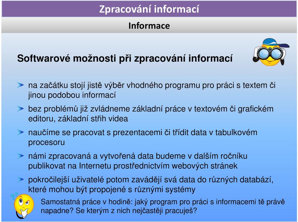 zpracovaná a vytvořená data budeme v dalším ročníku publikovat na Internetu prostřednictvím webových stránek pokročilejší uživatelé potom zavádějí svá data do