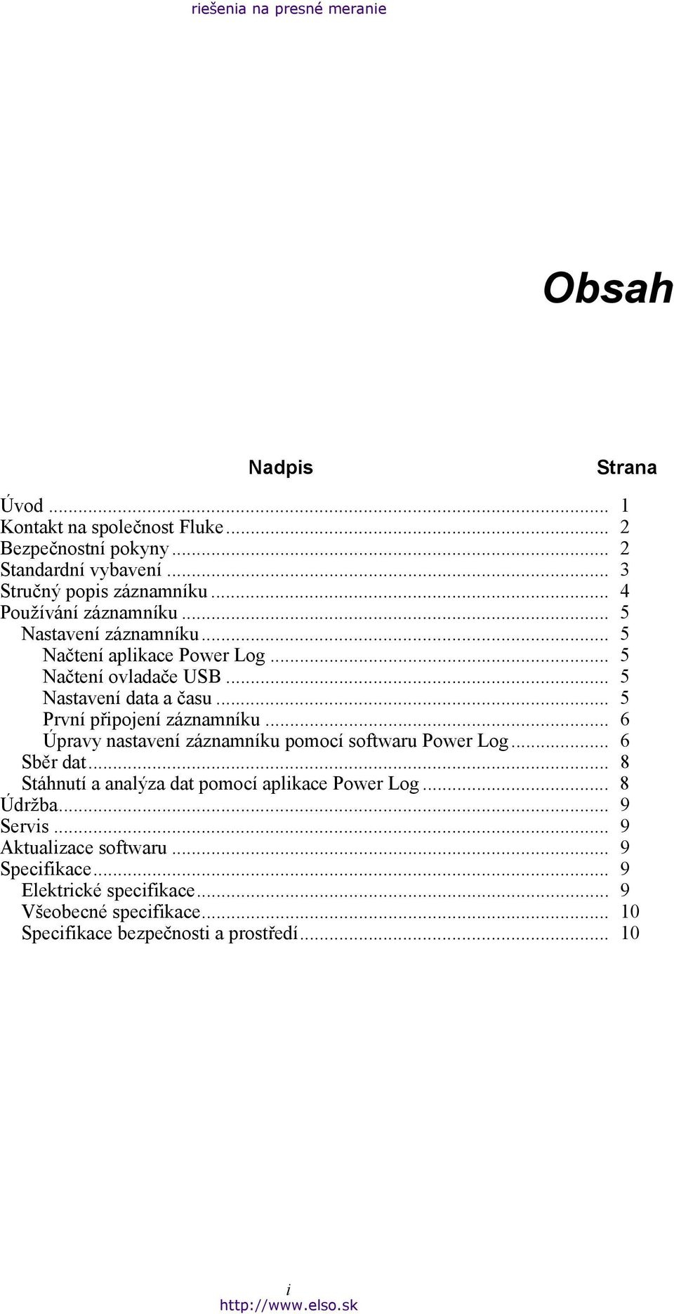 .. 5 Nastavení data a času... 5 První připojení záznamníku... 6 Úpravy nastavení záznamníku pomocí softwaru Power Log... 6 Sběr dat.