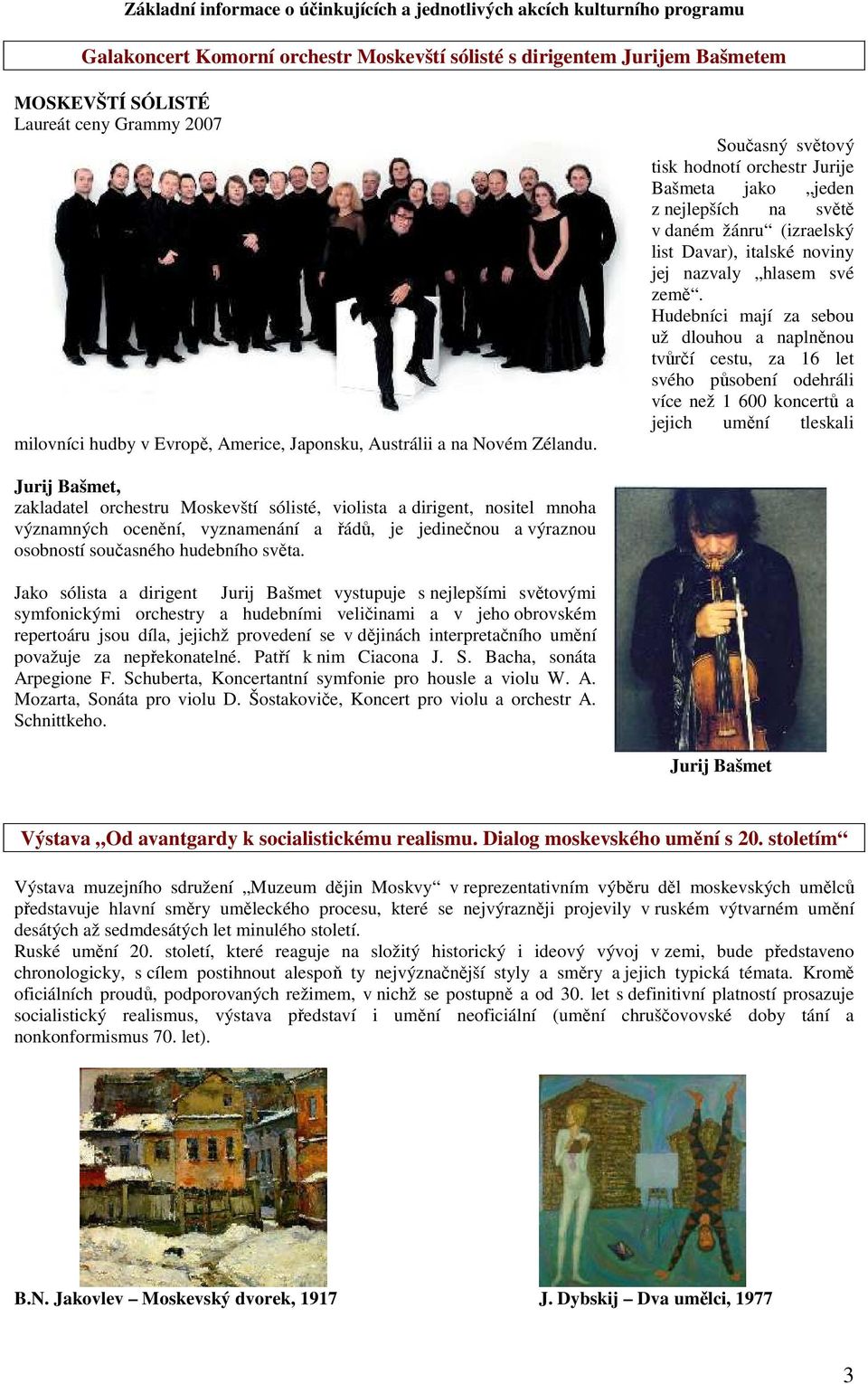 Současný světový tisk hodnotí orchestr Jurije Bašmeta jako jeden z nejlepších na světě v daném žánru (izraelský list Davar), italské noviny jej nazvaly hlasem své země.