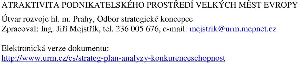 Jiří Mejstřík, tel. 236 005 676, e-mail: mejstrik@urm.mepnet.