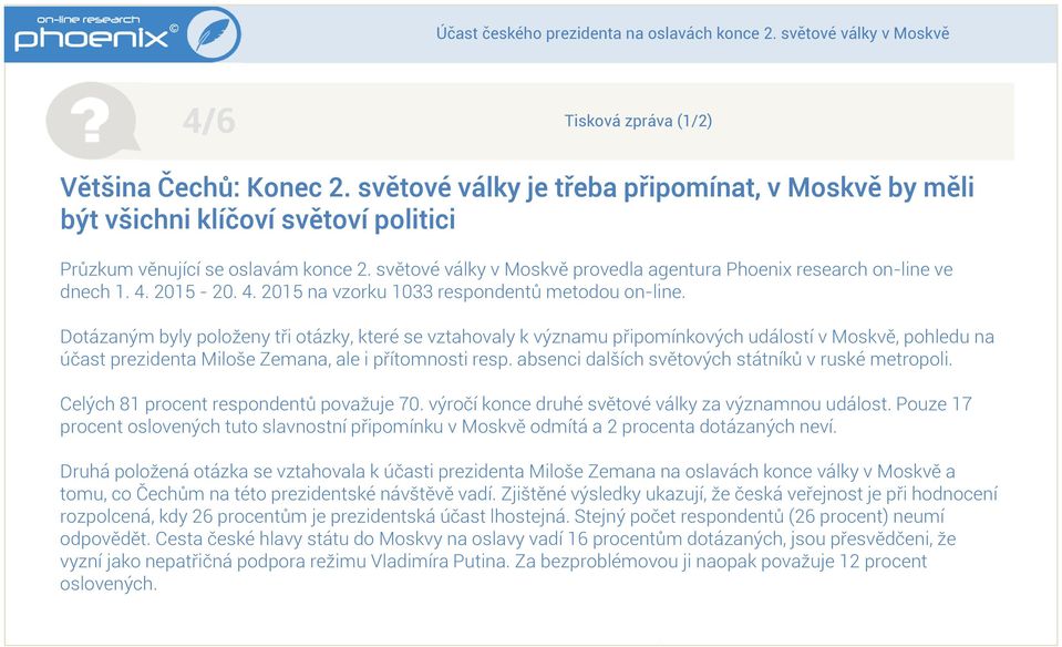Dotázaným byly položeny tři otázky které se vztahovaly k významu připomínkových událostí v Moskvě pohledu na účast prezidenta Miloše Zemana ale i přítomnosti resp.
