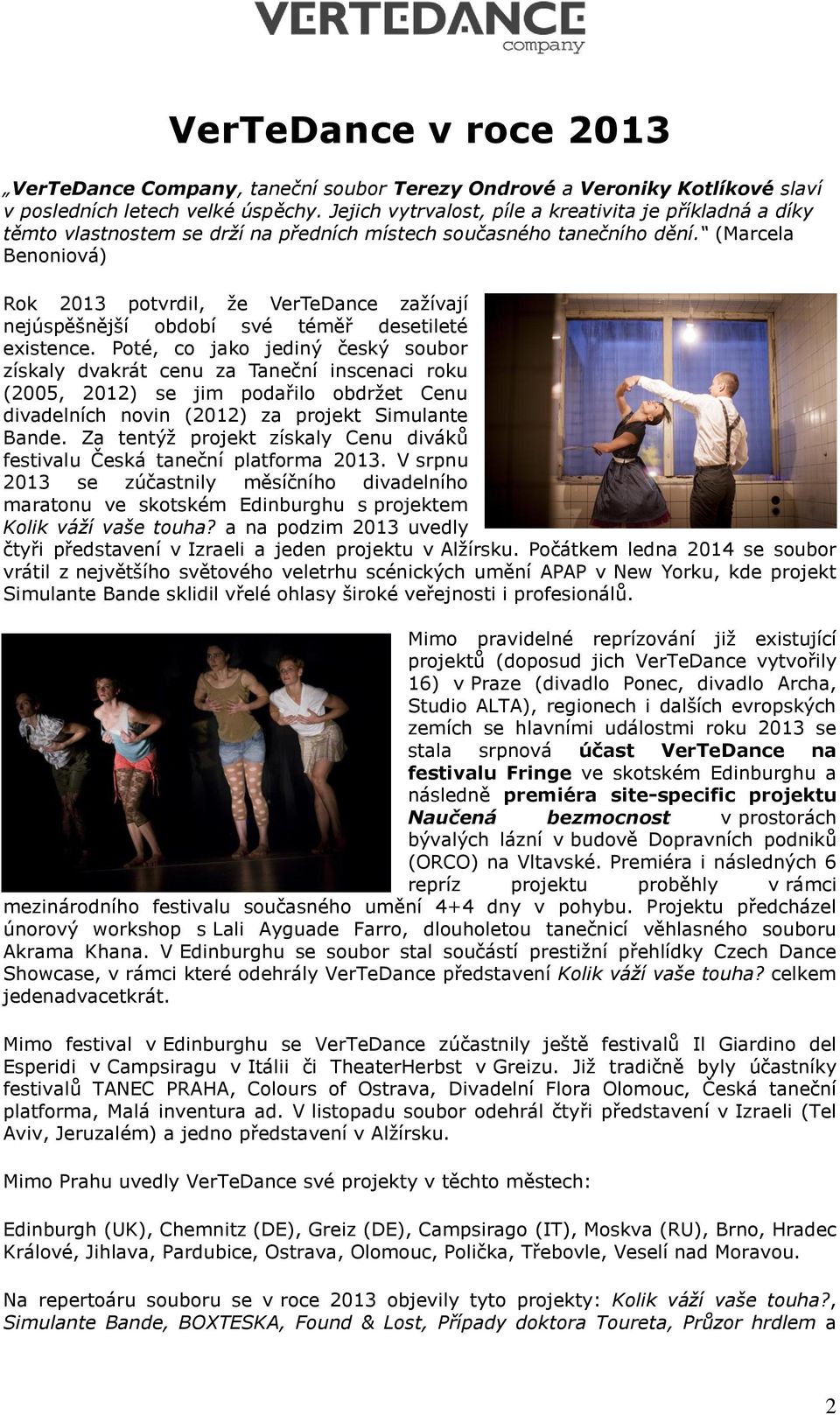 (Marcela Benoniová) Rok 2013 potvrdil, že VerTeDance zažívají nejúspěšnější období své téměř desetileté existence.