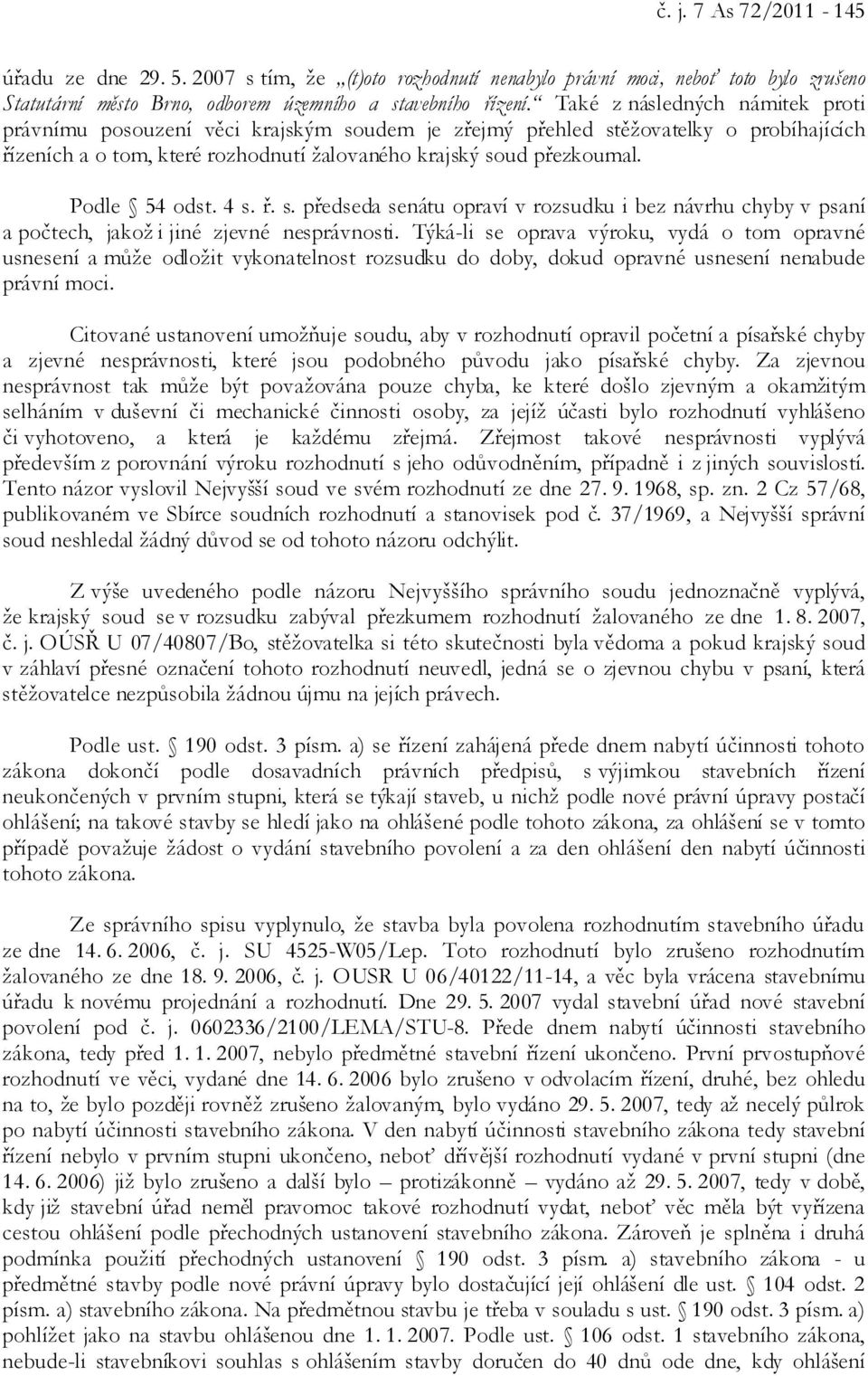 Podle 54 odst. 4 s. ř. s. předseda senátu opraví v rozsudku i bez návrhu chyby v psaní a počtech, jakož i jiné zjevné nesprávnosti.