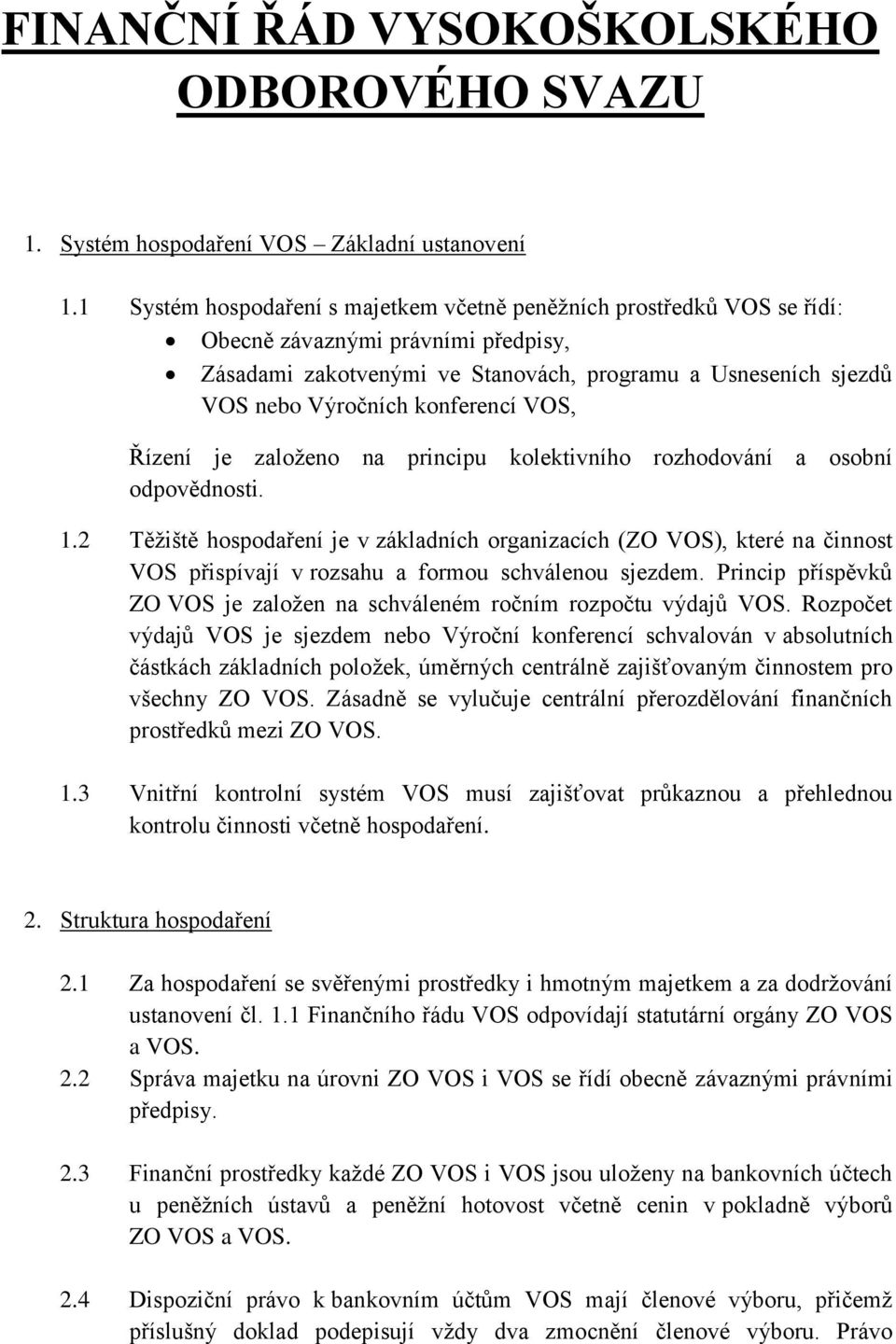 konferencí VOS, Řízení je založeno na principu kolektivního rozhodování a osobní odpovědnosti. 1.