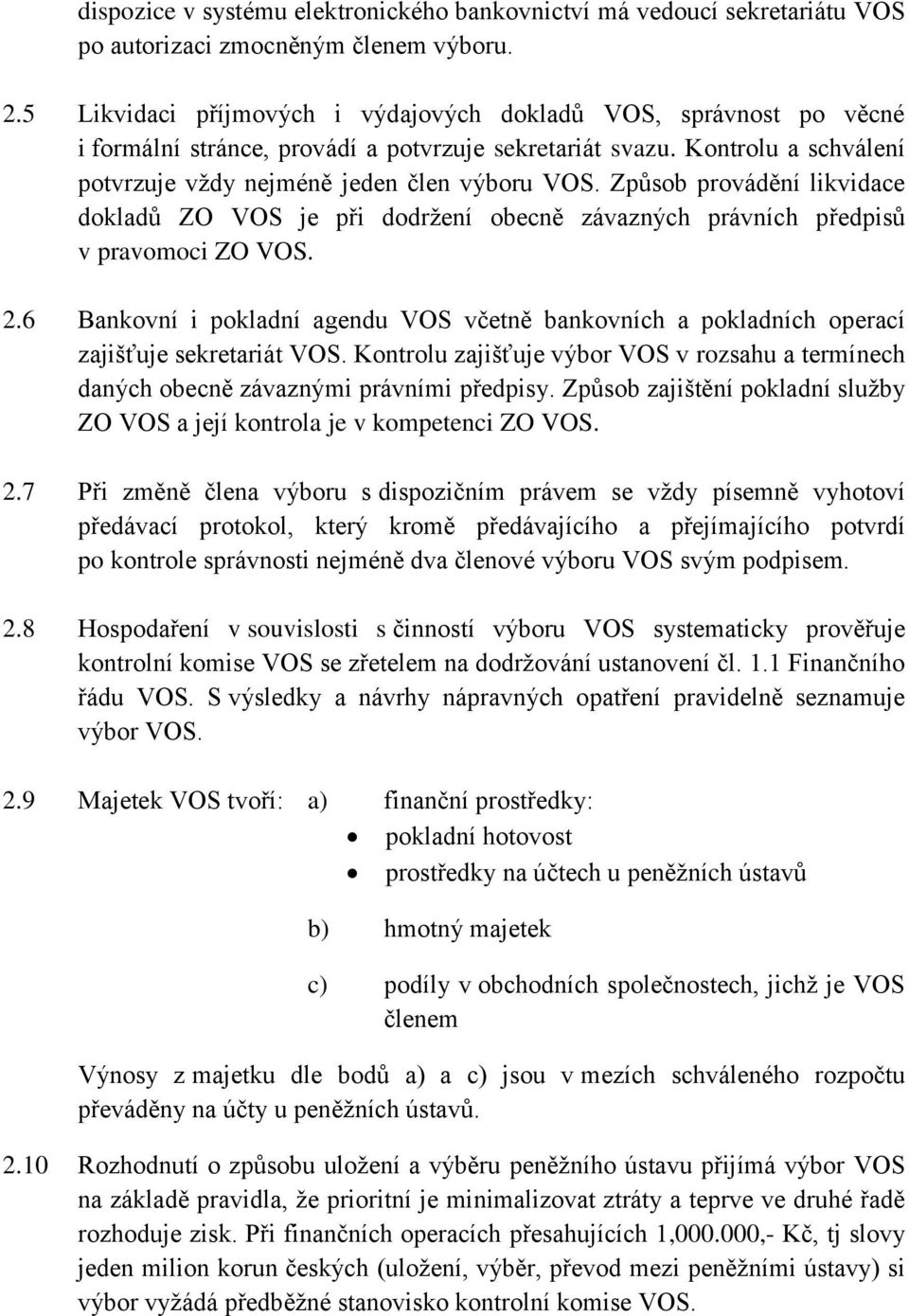 Způsob provádění likvidace dokladů ZO VOS je při dodržení obecně závazných právních předpisů v pravomoci ZO VOS. 2.