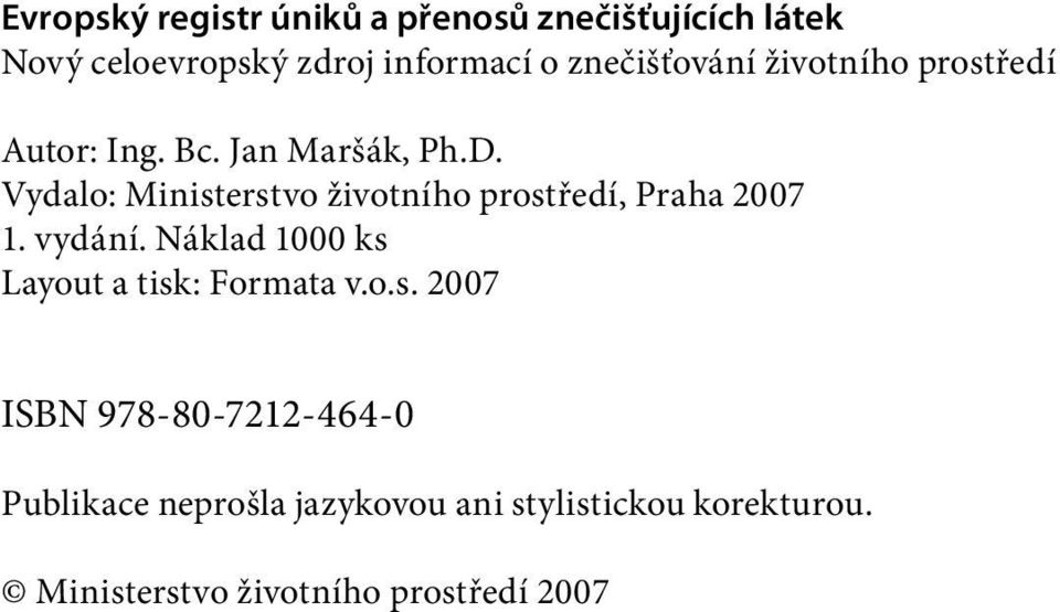 Vydalo: Ministerstvo životního prostředí, Praha 2007 1. vydání.