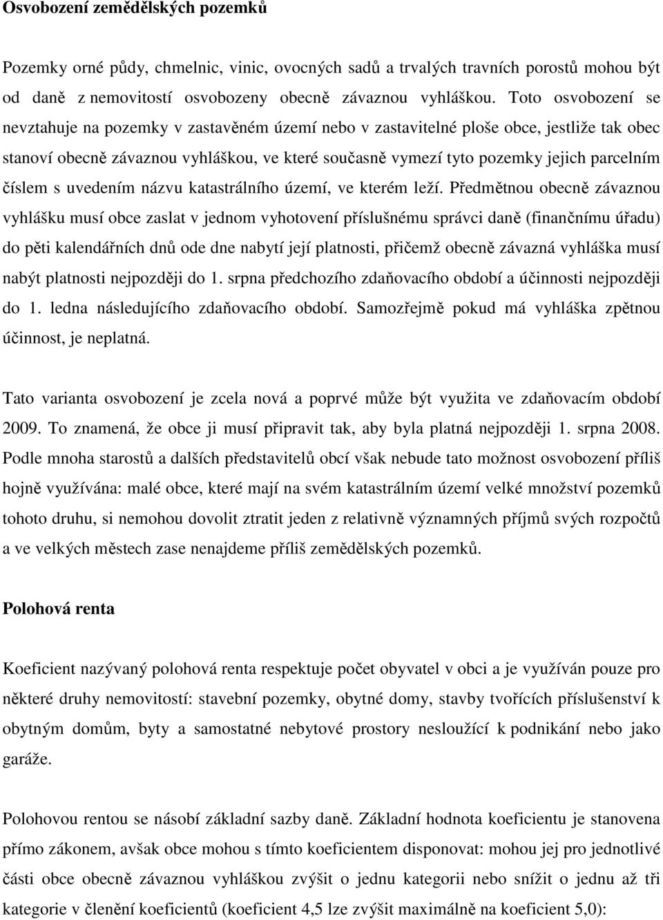 číslem s uvedením názvu katastrálního území, ve kterém leží.