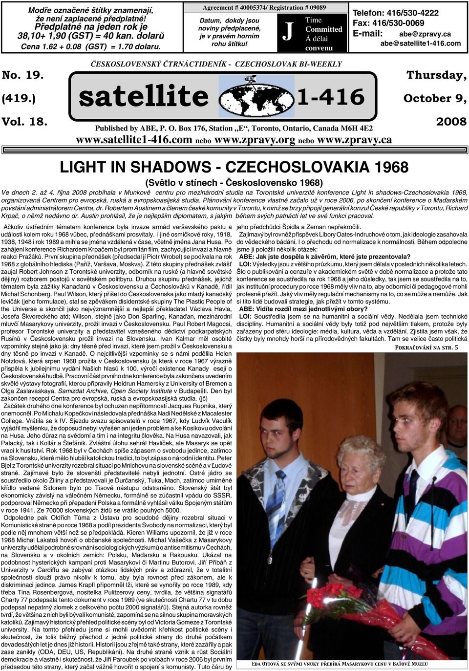 J Time Committed Á délai convenu Telefon: 416/530-4222 Fax: 416/530-0069 E-mail: abe@zpravy.ca abe@satellite1-416.com No. 19. (419.) Vol. 18.