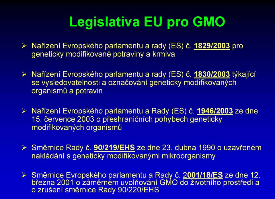 července 2003 o přeshraničních pohybech geneticky modifikovaných organismů Směrnice Rady č. 90/219/EHS ze dne 23.