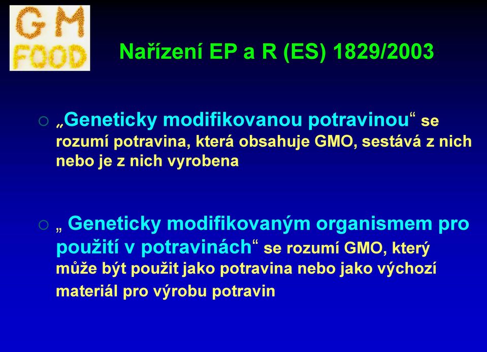 Geneticky modifikovaným organismem pro použití v potravinách se rozumí GMO,