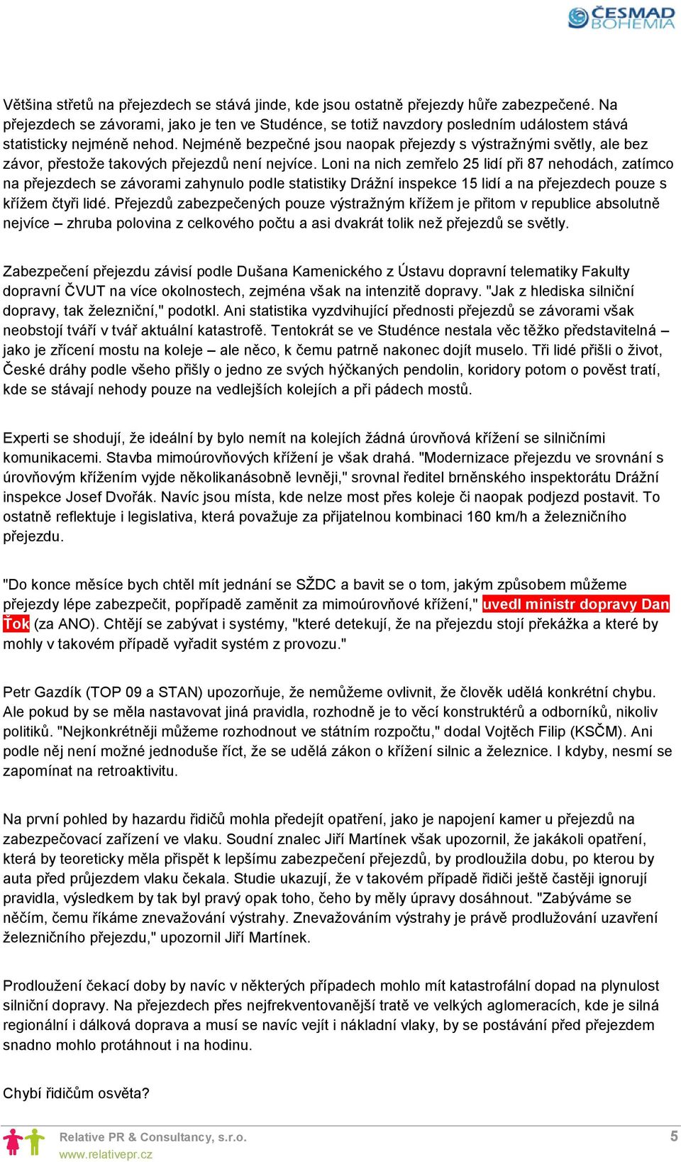 Nejméně bezpečné jsou naopak přejezdy s výstražnými světly, ale bez závor, přestože takových přejezdů není nejvíce.