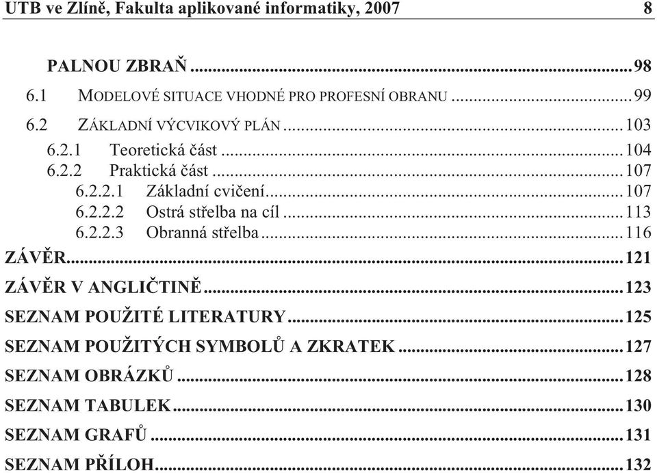 ..113 6.2.2.3 Obranná st elba...116 ZÁV R...121 ZÁV R V ANGLI TIN...123 SEZNAM POUŽITÉ LITERATURY.